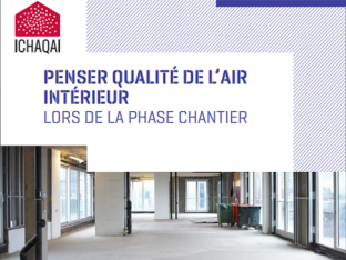 Des outils pour penser la Qualité de l’Air Intérieur dès la phase chantier