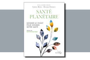 Santé Planétaire, Soigner le vivant pour soigner notre santé